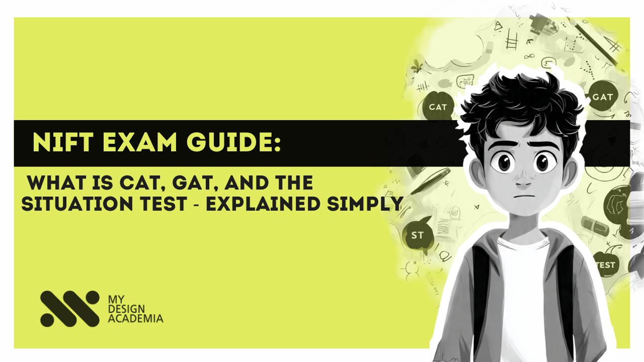 NIFT exam guide - CAT, GAT and Situation Test explained by My Design Academia Pune